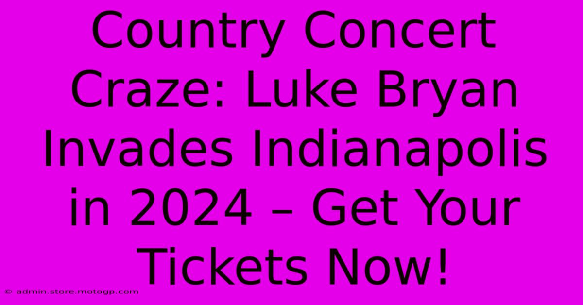 Country Concert Craze: Luke Bryan Invades Indianapolis In 2024 – Get Your Tickets Now!