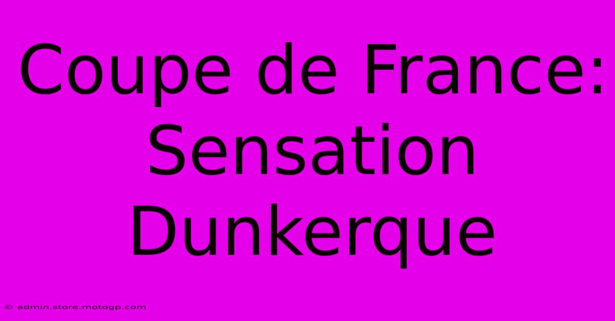 Coupe De France:  Sensation Dunkerque