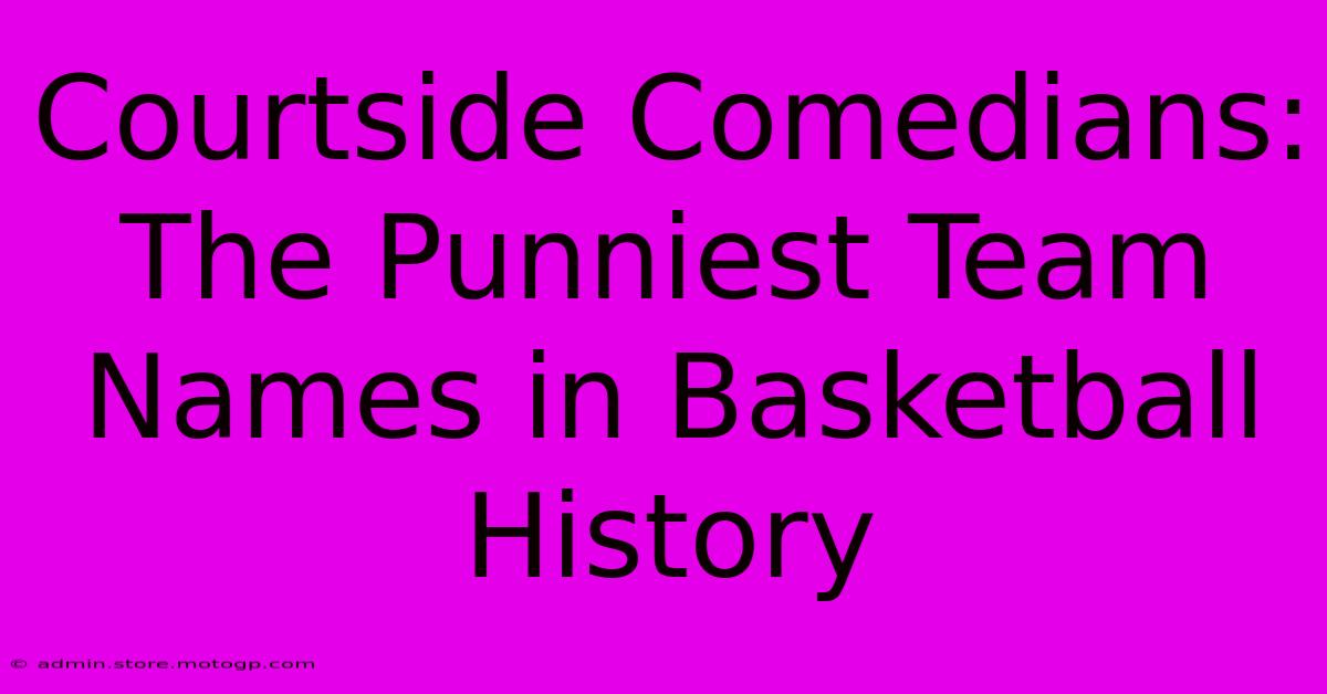 Courtside Comedians: The Punniest Team Names In Basketball History