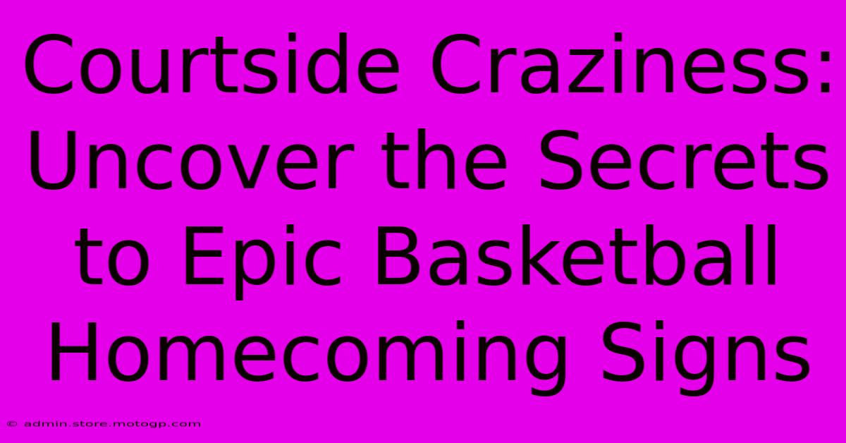 Courtside Craziness: Uncover The Secrets To Epic Basketball Homecoming Signs