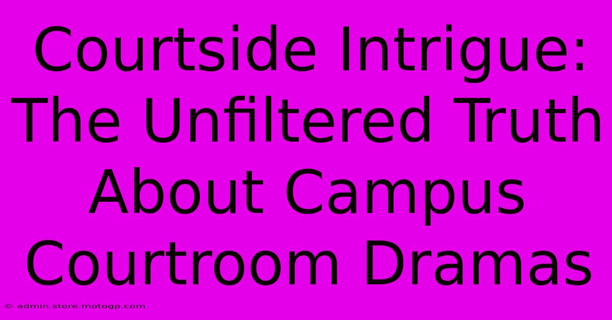 Courtside Intrigue: The Unfiltered Truth About Campus Courtroom Dramas