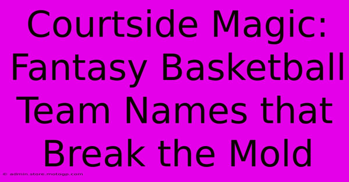 Courtside Magic: Fantasy Basketball Team Names That Break The Mold