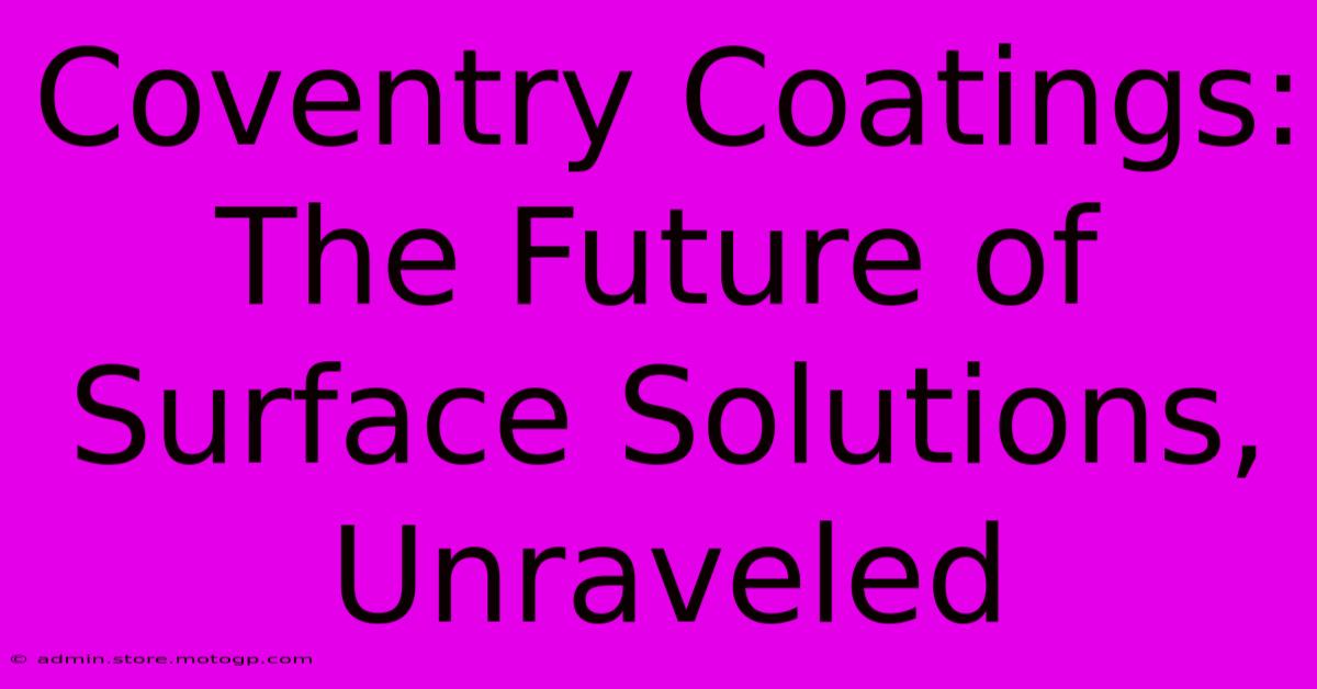 Coventry Coatings: The Future Of Surface Solutions, Unraveled