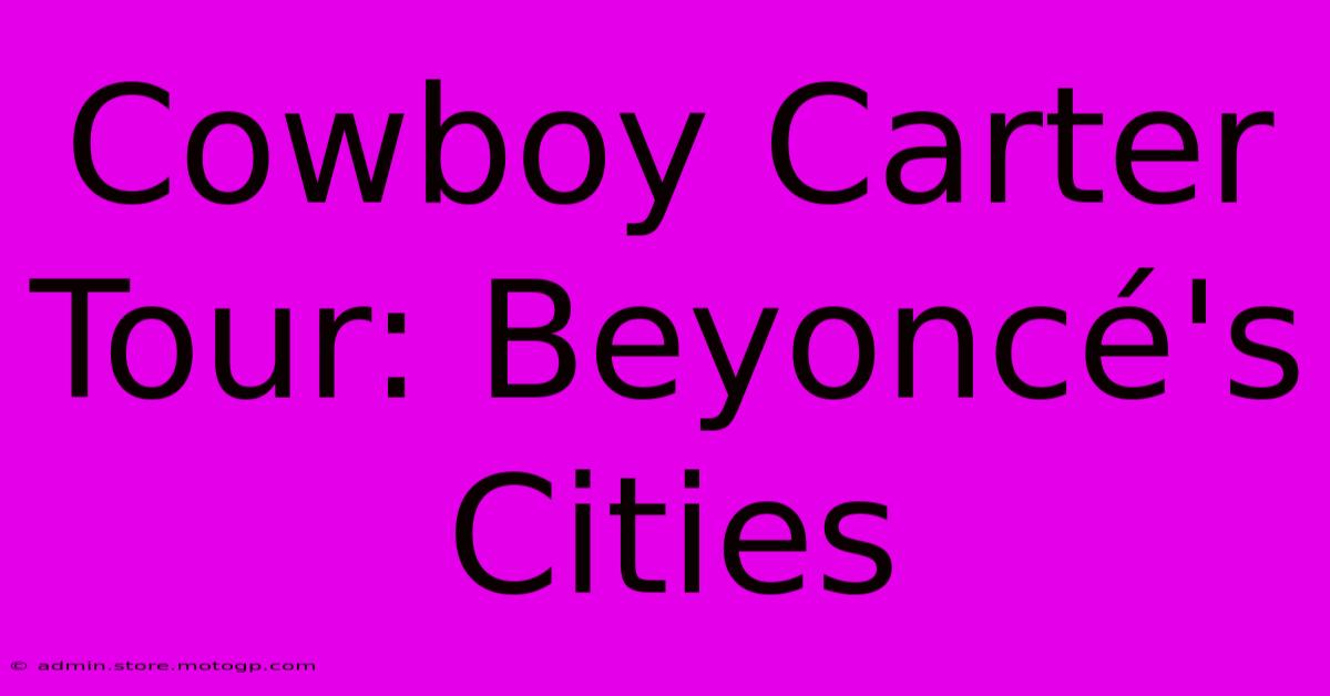 Cowboy Carter Tour: Beyoncé's Cities