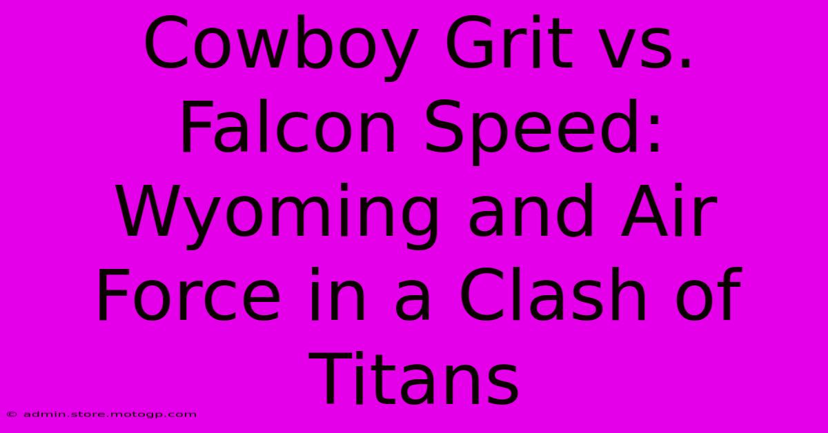 Cowboy Grit Vs. Falcon Speed: Wyoming And Air Force In A Clash Of Titans