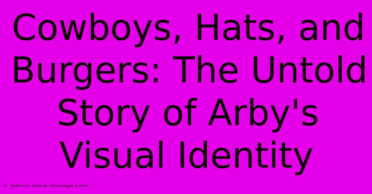 Cowboys, Hats, And Burgers: The Untold Story Of Arby's Visual Identity