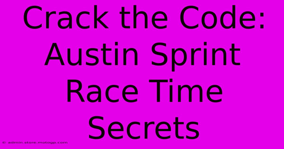 Crack The Code: Austin Sprint Race Time Secrets