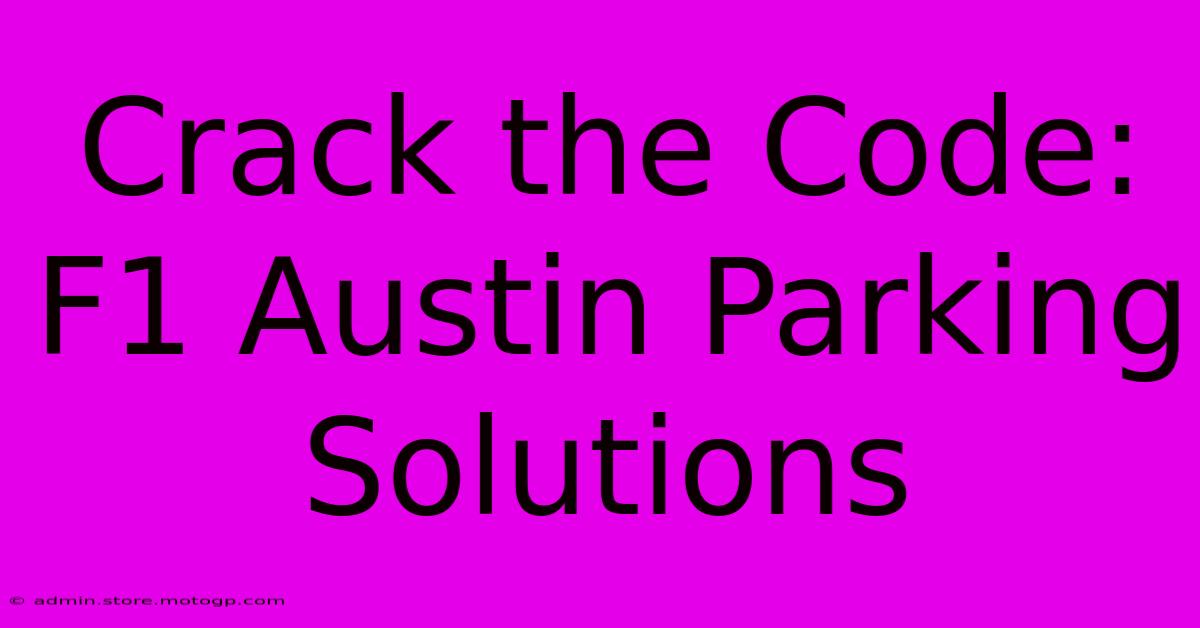 Crack The Code: F1 Austin Parking Solutions