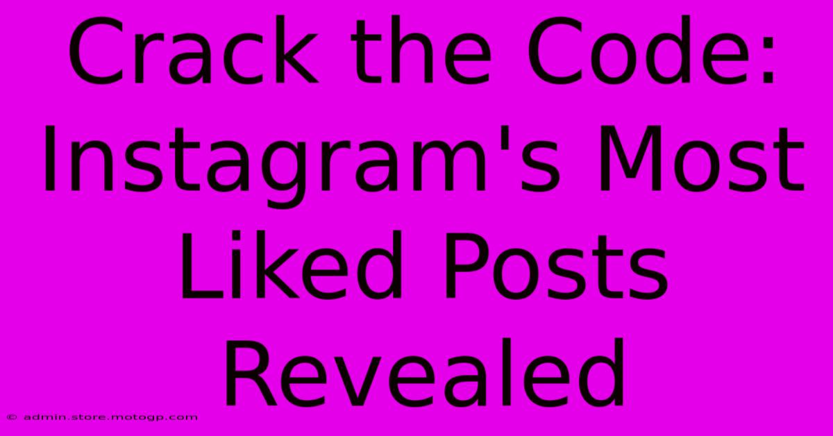 Crack The Code: Instagram's Most Liked Posts Revealed