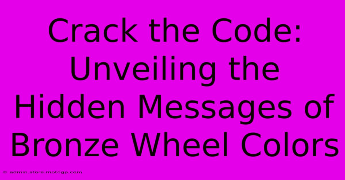 Crack The Code: Unveiling The Hidden Messages Of Bronze Wheel Colors