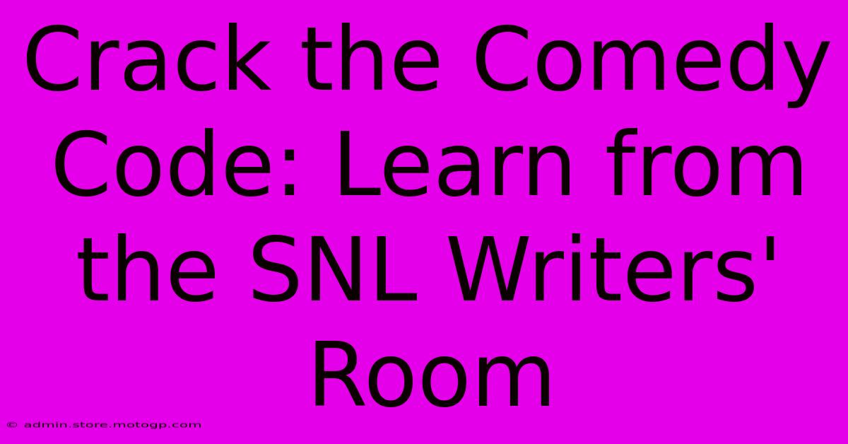 Crack The Comedy Code: Learn From The SNL Writers' Room