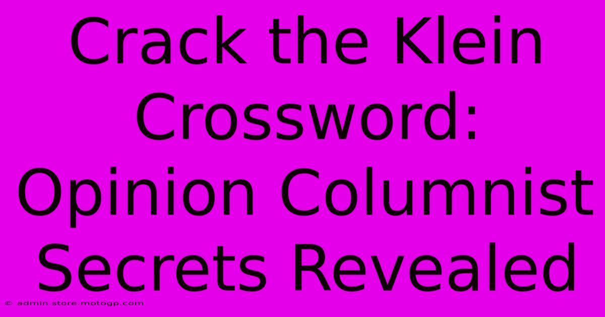 Crack The Klein Crossword: Opinion Columnist Secrets Revealed