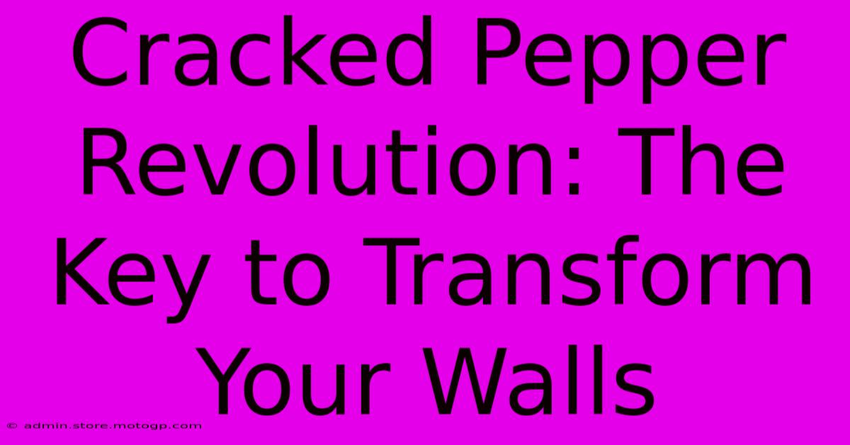 Cracked Pepper Revolution: The Key To Transform Your Walls