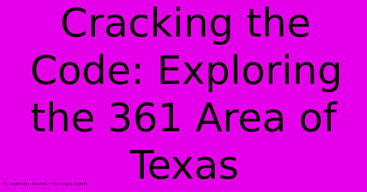 Cracking The Code: Exploring The 361 Area Of Texas