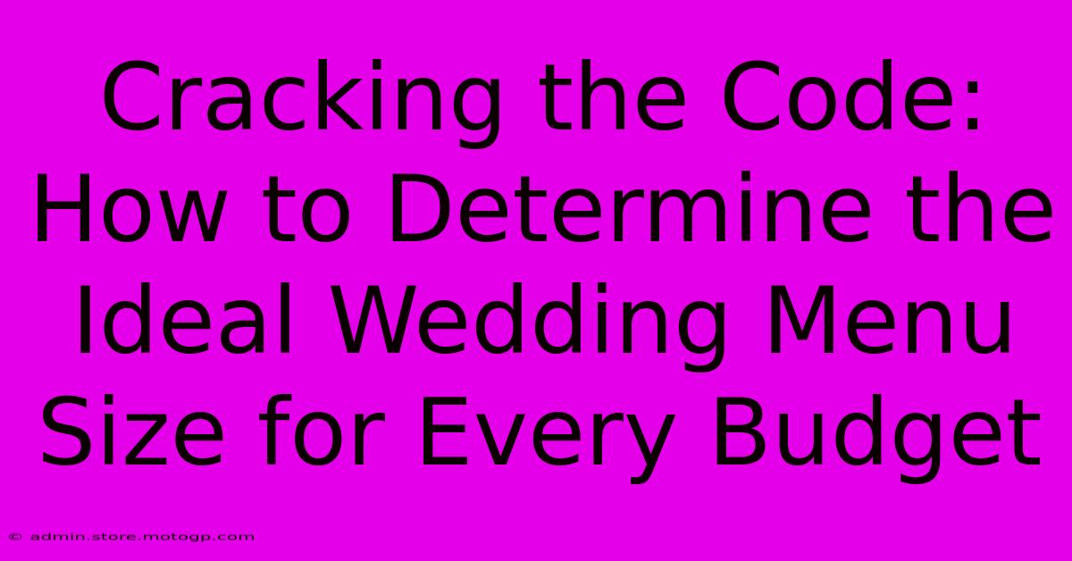 Cracking The Code: How To Determine The Ideal Wedding Menu Size For Every Budget