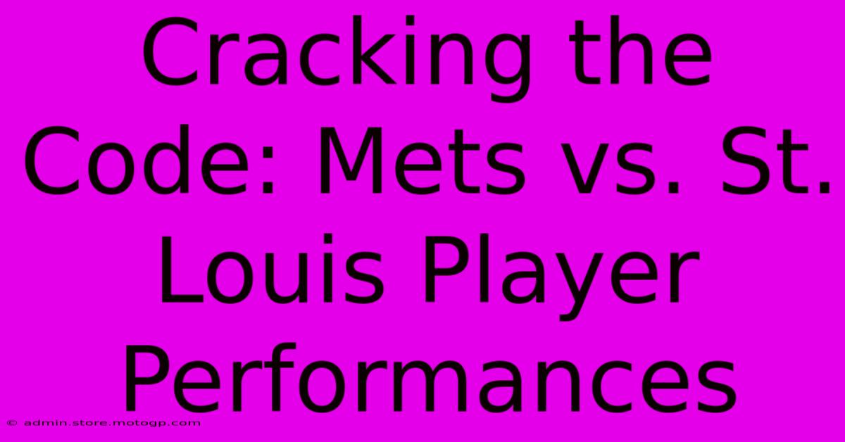 Cracking The Code: Mets Vs. St. Louis Player Performances