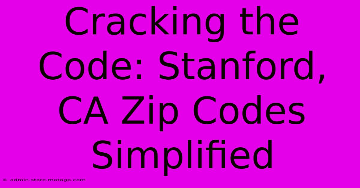 Cracking The Code: Stanford, CA Zip Codes Simplified