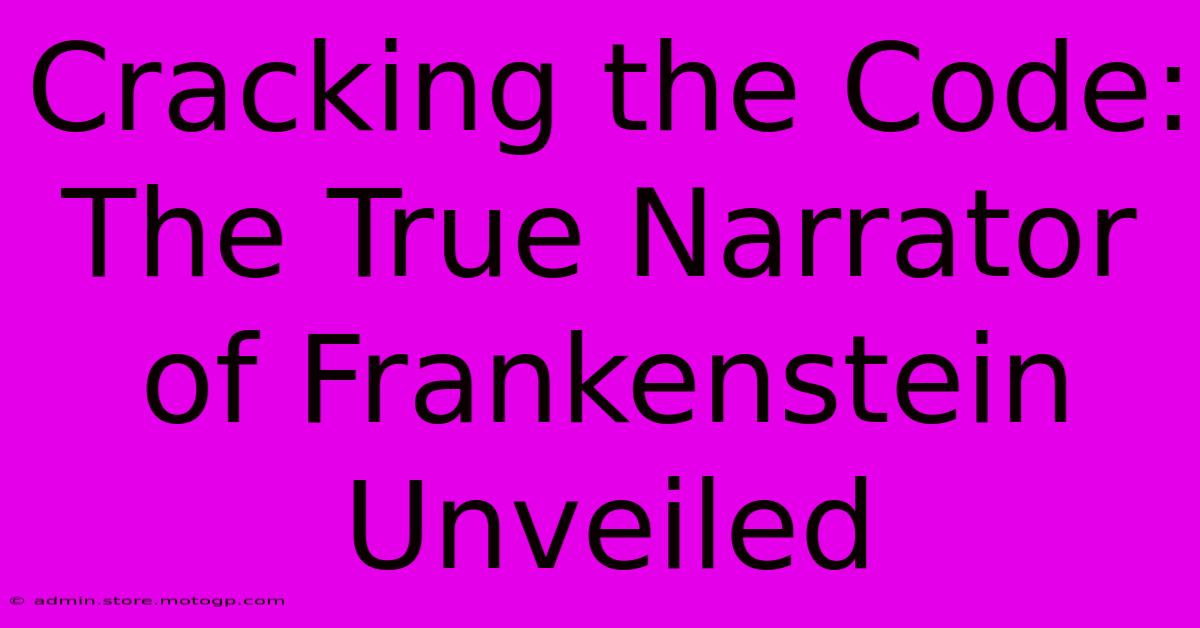 Cracking The Code: The True Narrator Of Frankenstein Unveiled