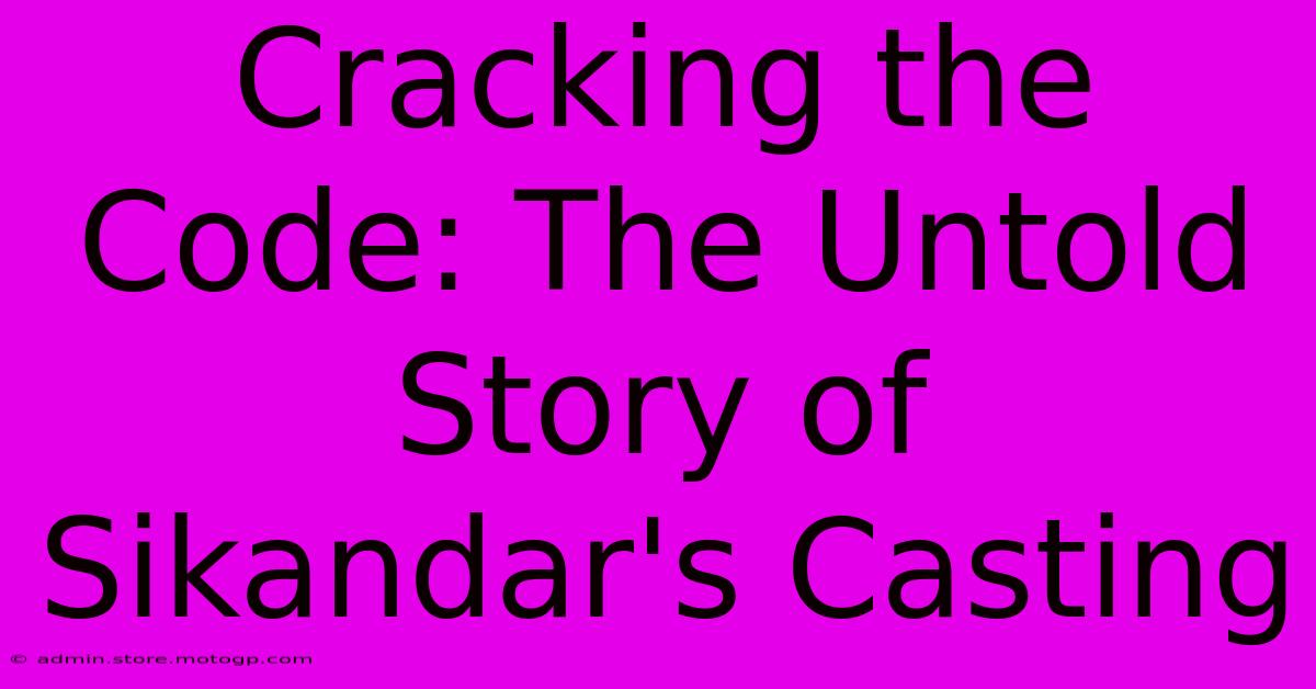 Cracking The Code: The Untold Story Of Sikandar's Casting