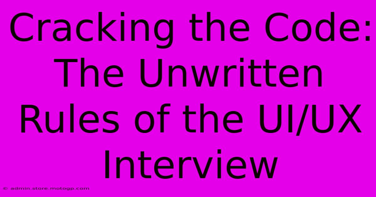 Cracking The Code: The Unwritten Rules Of The UI/UX Interview