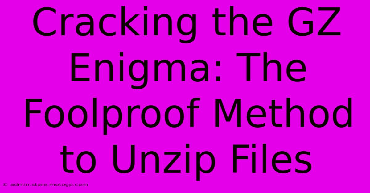 Cracking The GZ Enigma: The Foolproof Method To Unzip Files