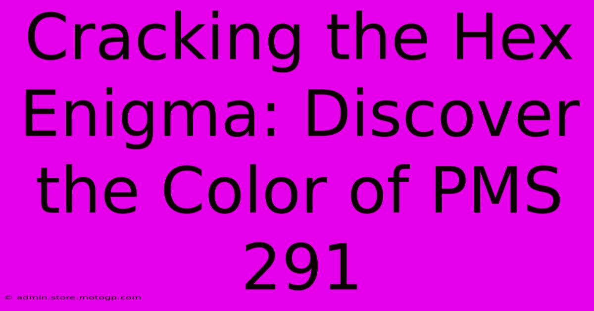 Cracking The Hex Enigma: Discover The Color Of PMS 291