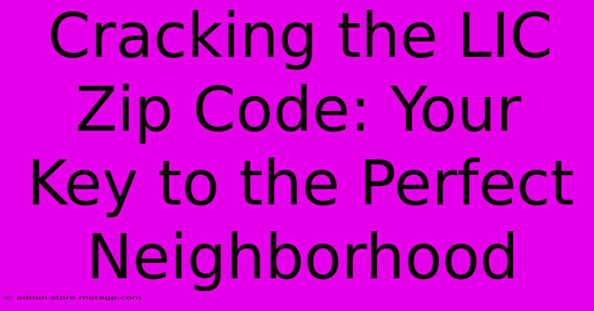 Cracking The LIC Zip Code: Your Key To The Perfect Neighborhood