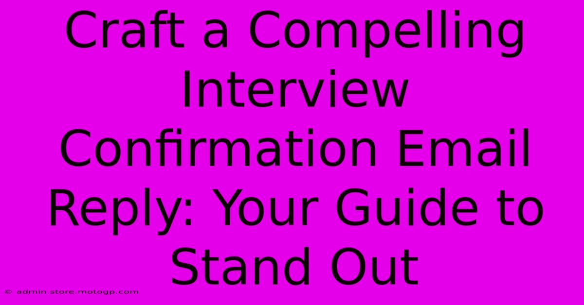 Craft A Compelling Interview Confirmation Email Reply: Your Guide To Stand Out