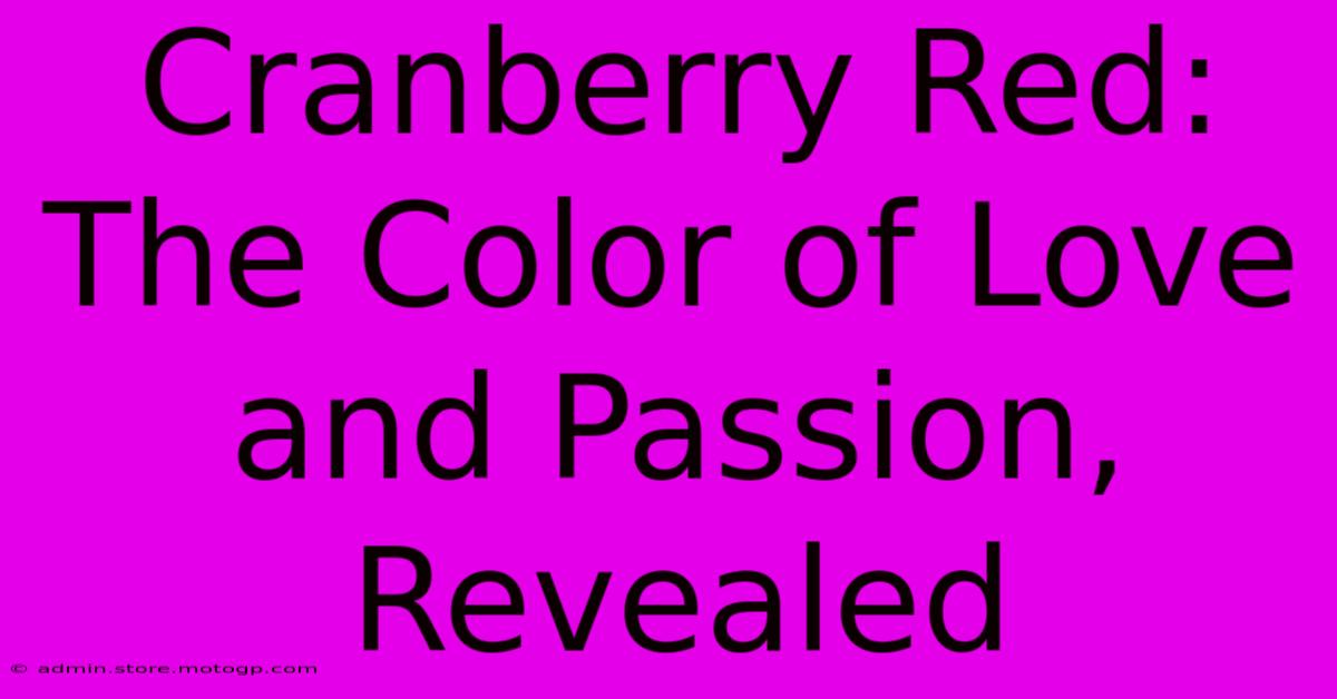 Cranberry Red: The Color Of Love And Passion, Revealed