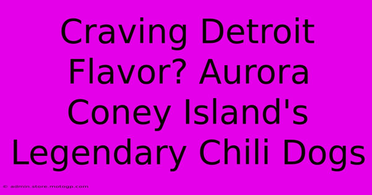 Craving Detroit Flavor? Aurora Coney Island's Legendary Chili Dogs