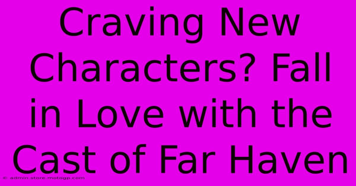 Craving New Characters? Fall In Love With The Cast Of Far Haven