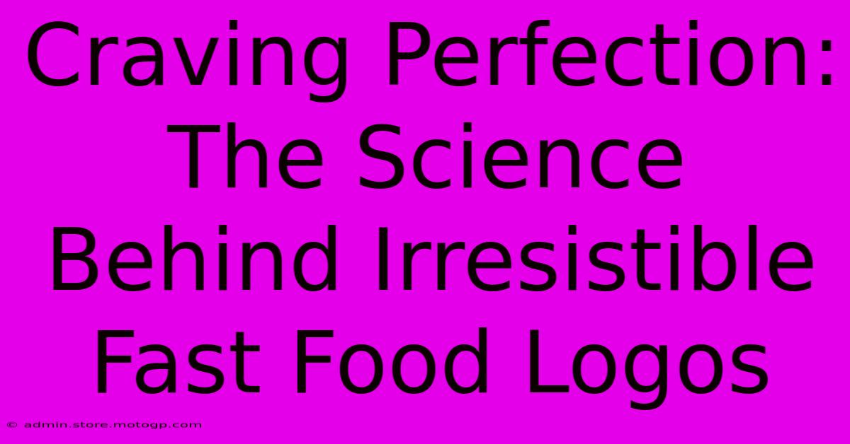 Craving Perfection: The Science Behind Irresistible Fast Food Logos