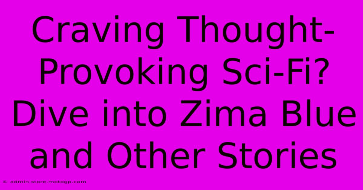 Craving Thought-Provoking Sci-Fi? Dive Into Zima Blue And Other Stories