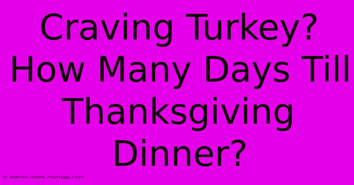 Craving Turkey? How Many Days Till Thanksgiving Dinner?