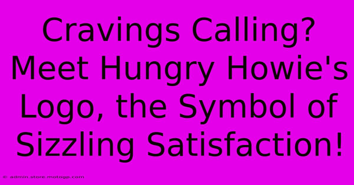 Cravings Calling? Meet Hungry Howie's Logo, The Symbol Of Sizzling Satisfaction!