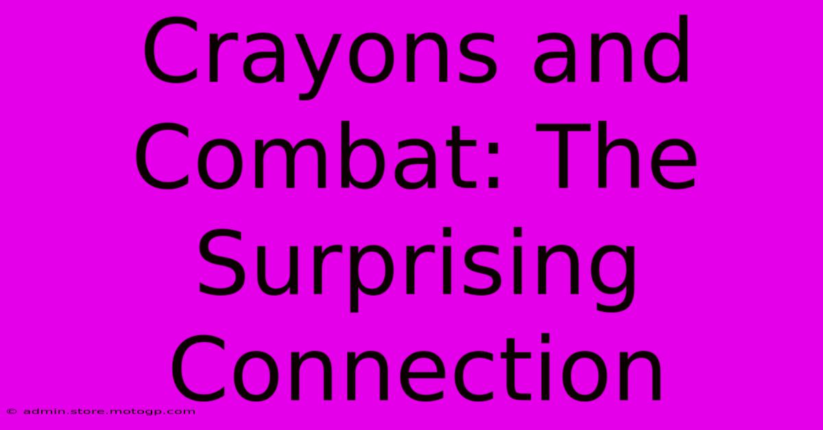 Crayons And Combat: The Surprising Connection