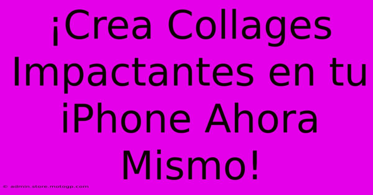 ¡Crea Collages Impactantes En Tu IPhone Ahora Mismo!