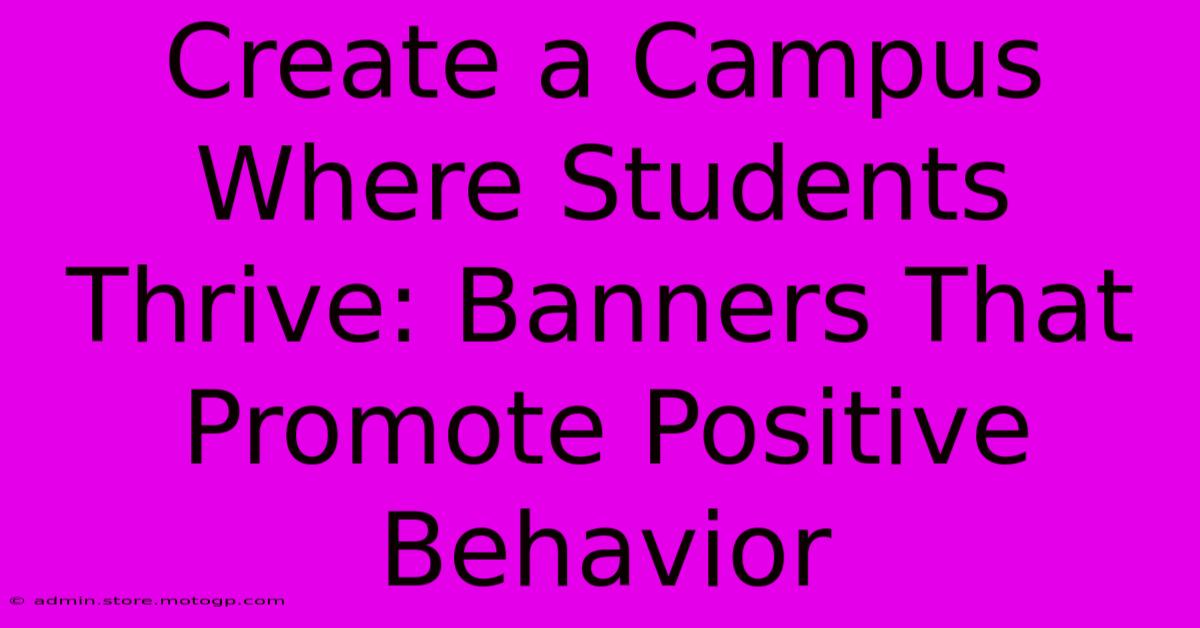 Create A Campus Where Students Thrive: Banners That Promote Positive Behavior