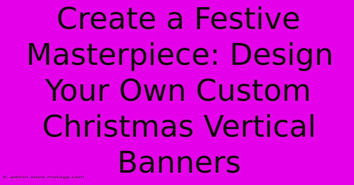 Create A Festive Masterpiece: Design Your Own Custom Christmas Vertical Banners