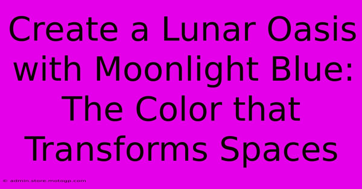 Create A Lunar Oasis With Moonlight Blue: The Color That Transforms Spaces