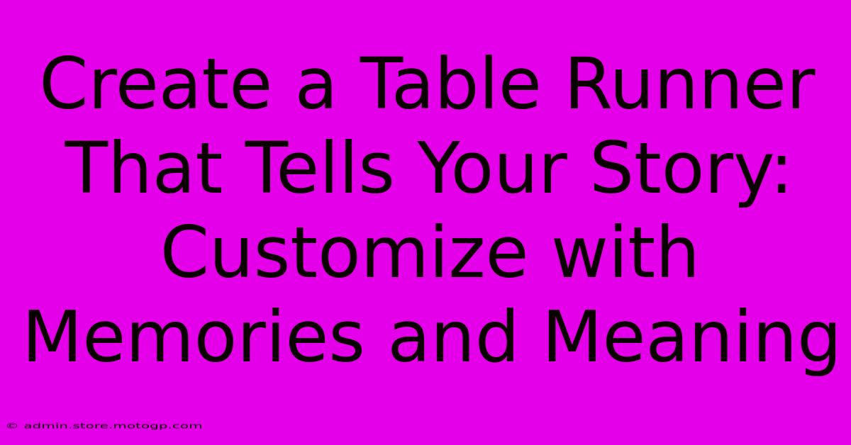 Create A Table Runner That Tells Your Story: Customize With Memories And Meaning