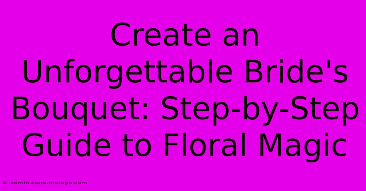 Create An Unforgettable Bride's Bouquet: Step-by-Step Guide To Floral Magic