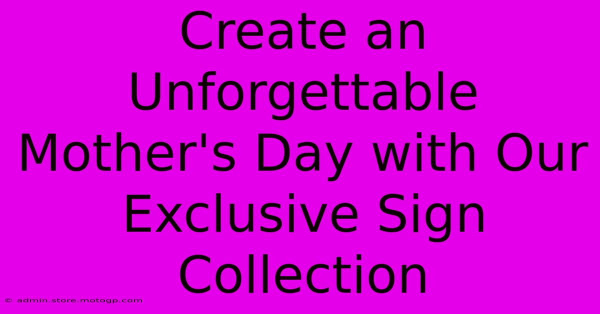 Create An Unforgettable Mother's Day With Our Exclusive Sign Collection