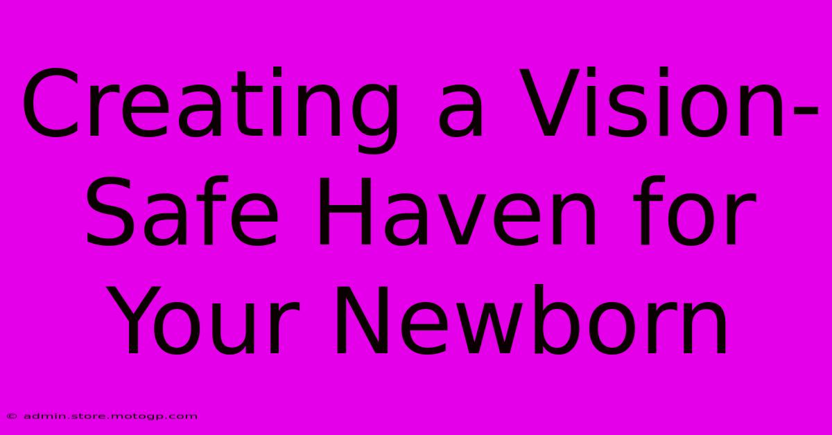 Creating A Vision-Safe Haven For Your Newborn