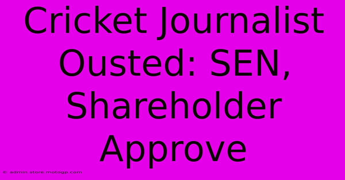 Cricket Journalist Ousted: SEN, Shareholder Approve