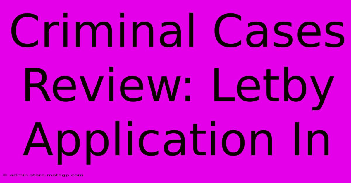 Criminal Cases Review: Letby Application In