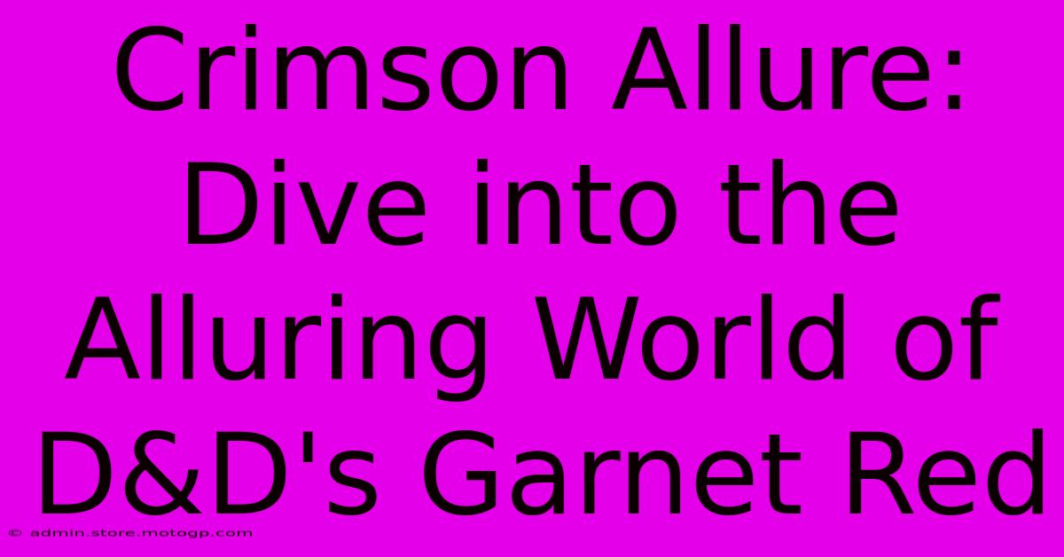 Crimson Allure: Dive Into The Alluring World Of D&D's Garnet Red