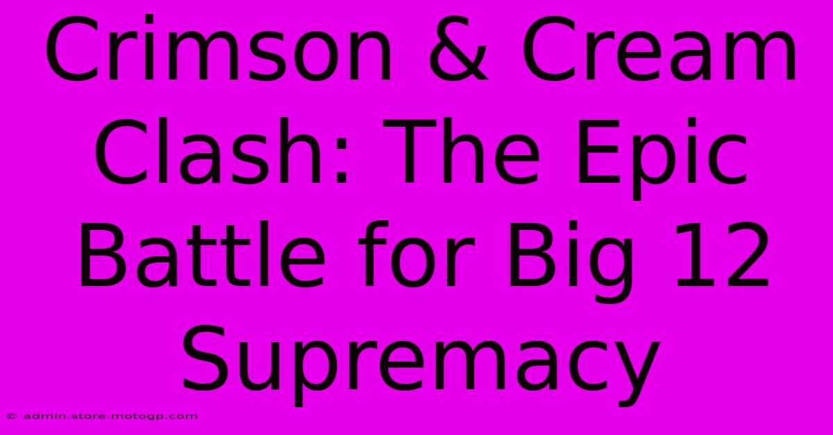 Crimson & Cream Clash: The Epic Battle For Big 12 Supremacy