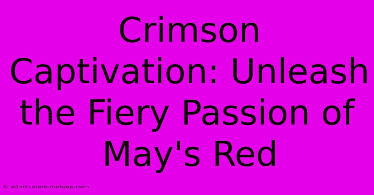 Crimson Captivation: Unleash The Fiery Passion Of May's Red