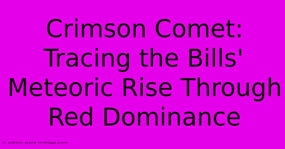 Crimson Comet: Tracing The Bills' Meteoric Rise Through Red Dominance